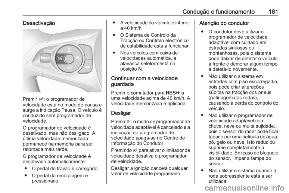 OPEL GRANDLAND X 2018 Manual de Instruções (in Portugues) Condução e funcionamento181Desactivação
Premir Ñ: o programador de
velocidade está no modo de pausa e surge a indicação Pausa. O veículo é conduzido sem programador de
velocidade.
O programa OPEL GRANDLAND X 2018 Manual de Instruções (in Portugues) Condução e funcionamento181Desactivação
Premir Ñ: o programador de
velocidade está no modo de pausa e surge a indicação Pausa. O veículo é conduzido sem programador de
velocidade.
O programa