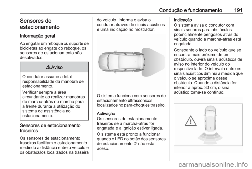 OPEL GRANDLAND X 2018 Manual de Instruções (in Portugues) Condução e funcionamento191Sensores de
estacionamento
Informação geral
Ao engatar um reboque ou suporte de bicicletas ao engate do reboque, os
sensores de estacionamento são
desativados.9 Aviso
O OPEL GRANDLAND X 2018 Manual de Instruções (in Portugues) Condução e funcionamento191Sensores de
estacionamento
Informação geral
Ao engatar um reboque ou suporte de bicicletas ao engate do reboque, os
sensores de estacionamento são
desativados.9 Aviso
O