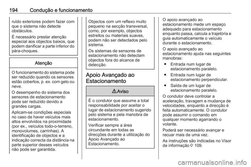 OPEL GRANDLAND X 2018 Manual de Instruções (in Portugues) 194Condução e funcionamentoruído exteriores podem fazer com
que o sistema não detecte
obstáculos.
É necessário prestar atenção
especial aos objectos baixos, que
podem danificar a parte inferi OPEL GRANDLAND X 2018 Manual de Instruções (in Portugues) 194Condução e funcionamentoruído exteriores podem fazer com
que o sistema não detecte
obstáculos.
É necessário prestar atenção
especial aos objectos baixos, que
podem danificar a parte inferi