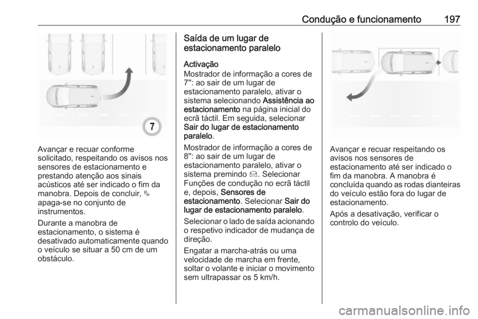 OPEL GRANDLAND X 2018 Manual de Instruções (in Portugues) Condução e funcionamento197
Avançar e recuar conforme
solicitado, respeitando os avisos nos
sensores de estacionamento e
prestando atenção aos sinais
acústicos até ser indicado o fim da
manobra OPEL GRANDLAND X 2018 Manual de Instruções (in Portugues) Condução e funcionamento197
Avançar e recuar conforme
solicitado, respeitando os avisos nos
sensores de estacionamento e
prestando atenção aos sinais
acústicos até ser indicado o fim da
manobra