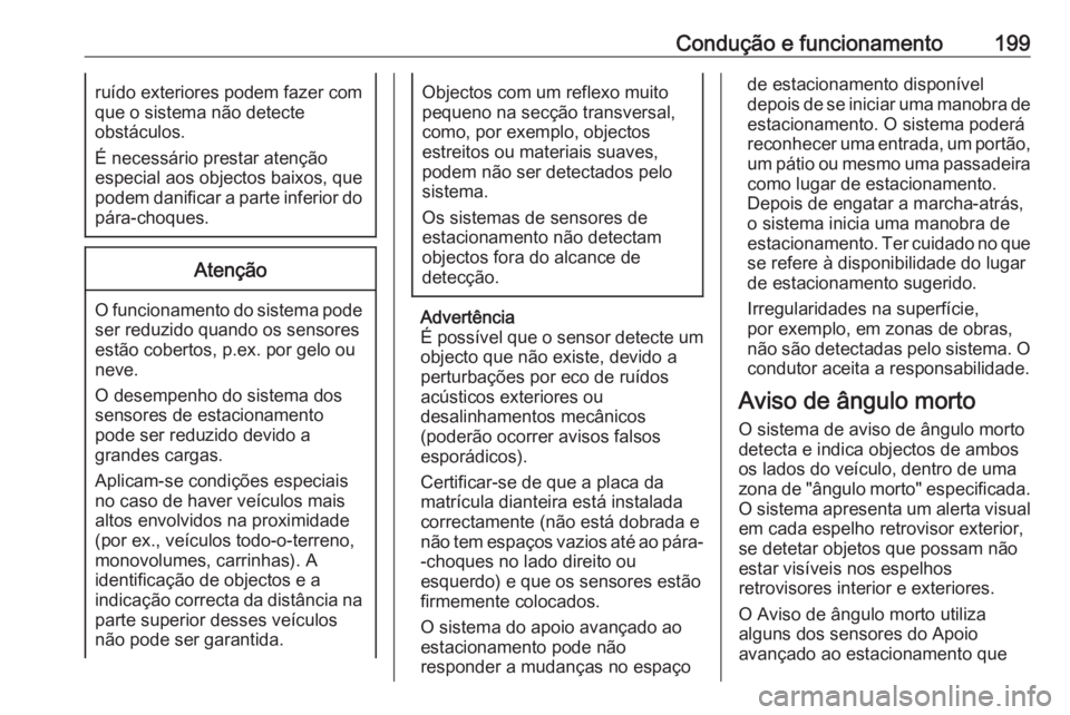 OPEL GRANDLAND X 2018 Manual de Instruções (in Portugues) Condução e funcionamento199ruído exteriores podem fazer com
que o sistema não detecte
obstáculos.
É necessário prestar atenção
especial aos objectos baixos, que
podem danificar a parte inferi OPEL GRANDLAND X 2018 Manual de Instruções (in Portugues) Condução e funcionamento199ruído exteriores podem fazer com
que o sistema não detecte
obstáculos.
É necessário prestar atenção
especial aos objectos baixos, que
podem danificar a parte inferi