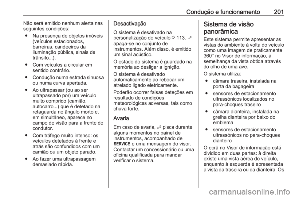 OPEL GRANDLAND X 2018 Manual de Instruções (in Portugues) Condução e funcionamento201Não será emitido nenhum alerta nas
seguintes condições:
● Na presença de objetos imóveis (veículos estacionados,
barreiras, candeeiros da
iluminação pública, s OPEL GRANDLAND X 2018 Manual de Instruções (in Portugues) Condução e funcionamento201Não será emitido nenhum alerta nas
seguintes condições:
● Na presença de objetos imóveis (veículos estacionados,
barreiras, candeeiros da
iluminação pública, s