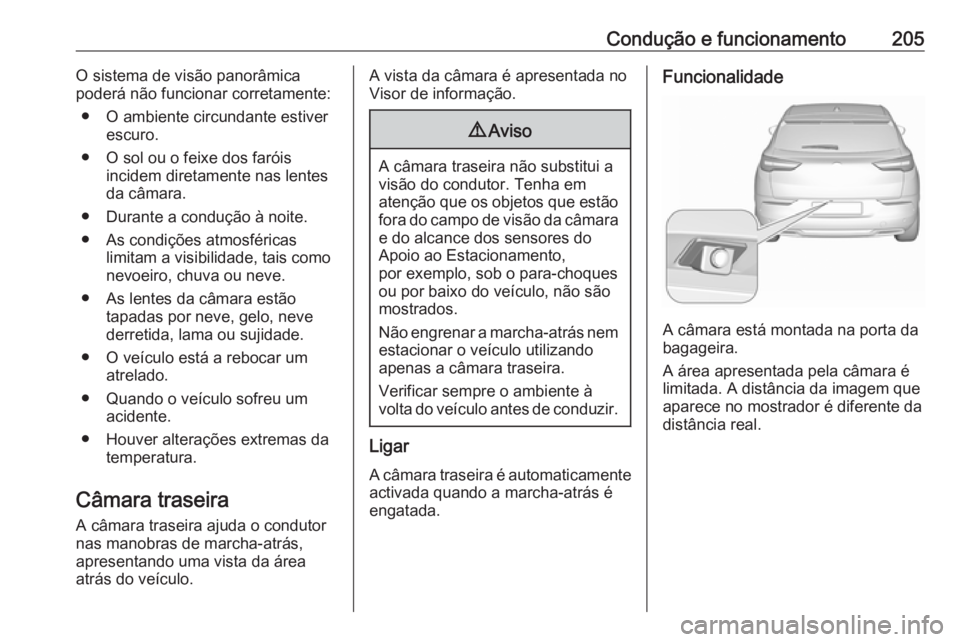 OPEL GRANDLAND X 2018 Manual de Instruções (in Portugues) Condução e funcionamento205O sistema de visão panorâmica
poderá não funcionar corretamente:
● O ambiente circundante estiver escuro.
● O sol ou o feixe dos faróis incidem diretamente nas le OPEL GRANDLAND X 2018 Manual de Instruções (in Portugues) Condução e funcionamento205O sistema de visão panorâmica
poderá não funcionar corretamente:
● O ambiente circundante estiver escuro.
● O sol ou o feixe dos faróis incidem diretamente nas le