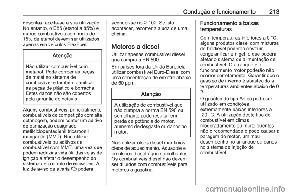 OPEL GRANDLAND X 2018 Manual de Instruções (in Portugues) Condução e funcionamento213descritas, aceita-se a sua utilização.
No entanto, o E85 (etanol a 85%) e
outros combustíveis com mais de
15% de etanol devem ser utilizados
apenas em veículos FlexFue OPEL GRANDLAND X 2018 Manual de Instruções (in Portugues) Condução e funcionamento213descritas, aceita-se a sua utilização.
No entanto, o E85 (etanol a 85%) e
outros combustíveis com mais de
15% de etanol devem ser utilizados
apenas em veículos FlexFue