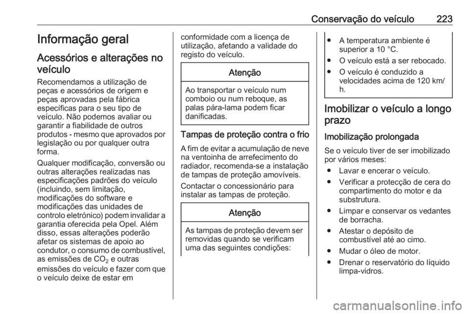 OPEL GRANDLAND X 2018 Manual de Instruções (in Portugues) Conservação do veículo223Informação geral
Acessórios e alterações no veículo
Recomendamos a utilização de
peças e acessórios de origem e
peças aprovadas pela fábrica
específicas para o OPEL GRANDLAND X 2018 Manual de Instruções (in Portugues) Conservação do veículo223Informação geral
Acessórios e alterações no veículo
Recomendamos a utilização de
peças e acessórios de origem e
peças aprovadas pela fábrica
específicas para o