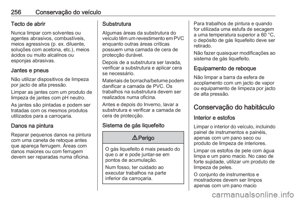 OPEL GRANDLAND X 2018 Manual de Instruções (in Portugues) 256Conservação do veículoTecto de abrirNunca limpar com solventes ou
agentes abrasivos, combustíveis,
meios agressivos (p. ex. diluente,
soluções com acetona, etc.), meios
ácidos ou muito alcal OPEL GRANDLAND X 2018 Manual de Instruções (in Portugues) 256Conservação do veículoTecto de abrirNunca limpar com solventes ou
agentes abrasivos, combustíveis,
meios agressivos (p. ex. diluente,
soluções com acetona, etc.), meios
ácidos ou muito alcal