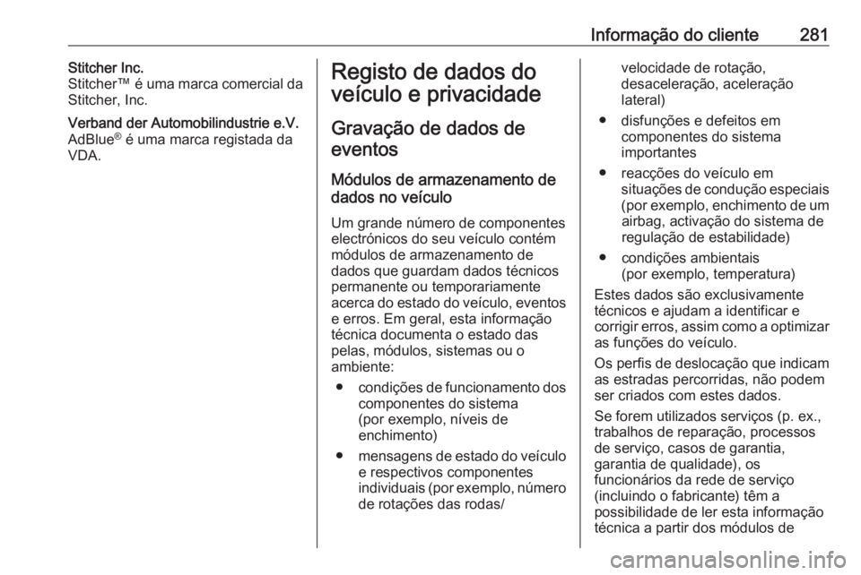 OPEL GRANDLAND X 2018 Manual de Instruções (in Portugues) Informação do cliente281Stitcher Inc.
Stitcher™ é uma marca comercial da
Stitcher, Inc.Verband der Automobilindustrie e.V.
AdBlue ®
é uma marca registada da
VDA.Registo de dados do
veículo e OPEL GRANDLAND X 2018 Manual de Instruções (in Portugues) Informação do cliente281Stitcher Inc.
Stitcher™ é uma marca comercial da
Stitcher, Inc.Verband der Automobilindustrie e.V.
AdBlue ®
é uma marca registada da
VDA.Registo de dados do
veículo e