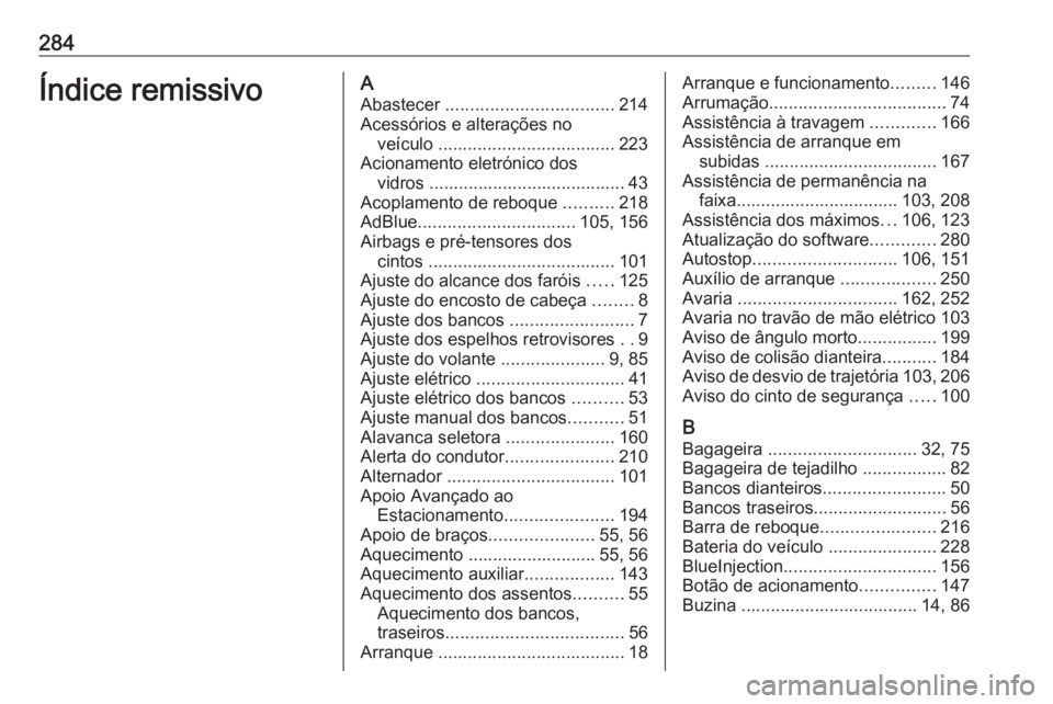 OPEL GRANDLAND X 2018 Manual de Instruções (in Portugues) 284Índice remissivoAAbastecer .................................. 214
Acessórios e alterações no veículo .................................... 223
Acionamento eletrónico dos vidros ............. OPEL GRANDLAND X 2018 Manual de Instruções (in Portugues) 284Índice remissivoAAbastecer .................................. 214
Acessórios e alterações no veículo .................................... 223
Acionamento eletrónico dos vidros .............