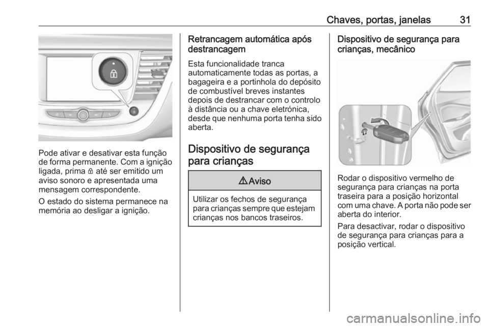 OPEL GRANDLAND X 2018 Manual de Instruções (in Portugues) Chaves, portas, janelas31
Pode ativar e desativar esta função
de forma permanente. Com a ignição ligada, prima Q até ser emitido um
aviso sonoro e apresentada uma mensagem correspondente.
O esta OPEL GRANDLAND X 2018 Manual de Instruções (in Portugues) Chaves, portas, janelas31
Pode ativar e desativar esta função
de forma permanente. Com a ignição ligada, prima Q até ser emitido um
aviso sonoro e apresentada uma mensagem correspondente.
O esta