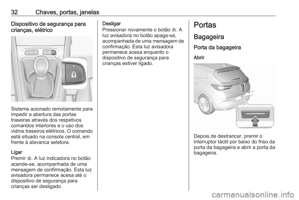 OPEL GRANDLAND X 2018 Manual de Instruções (in Portugues) 32Chaves, portas, janelasDispositivo de segurança para
crianças, elétrico
Sistema acionado remotamente para
impedir a abertura das portas
traseiras através dos respetivos
comandos interiores e o u OPEL GRANDLAND X 2018 Manual de Instruções (in Portugues) 32Chaves, portas, janelasDispositivo de segurança para
crianças, elétrico
Sistema acionado remotamente para
impedir a abertura das portas
traseiras através dos respetivos
comandos interiores e o u