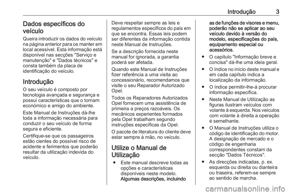 OPEL GRANDLAND X 2018 Manual de Instruções (in Portugues) Introdução3Dados específicos do
veículo
Queira introduzir os dados do veículo
na página anterior para os manter em
local acessível. Esta informação está
disponível nas secções "Servi OPEL GRANDLAND X 2018 Manual de Instruções (in Portugues) Introdução3Dados específicos do
veículo
Queira introduzir os dados do veículo
na página anterior para os manter em
local acessível. Esta informação está
disponível nas secções "Servi