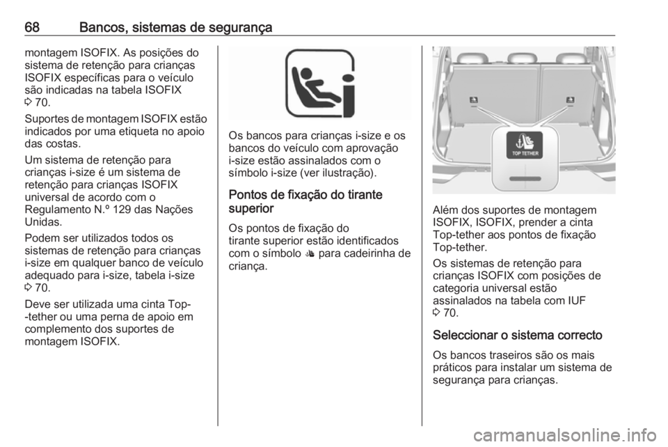 OPEL GRANDLAND X 2018 Manual de Instruções (in Portugues) 68Bancos, sistemas de segurançamontagem ISOFIX. As posições do
sistema de retenção para crianças
ISOFIX específicas para o veículo
são indicadas na tabela ISOFIX
3 70.
Suportes de montagem OPEL GRANDLAND X 2018 Manual de Instruções (in Portugues) 68Bancos, sistemas de segurançamontagem ISOFIX. As posições do
sistema de retenção para crianças
ISOFIX específicas para o veículo
são indicadas na tabela ISOFIX
3 70.
Suportes de montagem