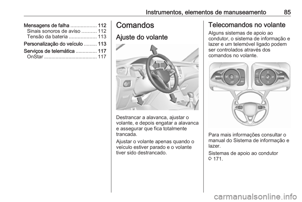 OPEL GRANDLAND X 2018 Manual de Instruções (in Portugues) Instrumentos, elementos de manuseamento85Mensagens de falha..................112
Sinais sonoros de aviso ..........112
Tensão da bateria ...................113
Personalização do veículo .........1 OPEL GRANDLAND X 2018 Manual de Instruções (in Portugues) Instrumentos, elementos de manuseamento85Mensagens de falha..................112
Sinais sonoros de aviso ..........112
Tensão da bateria ...................113
Personalização do veículo .........1