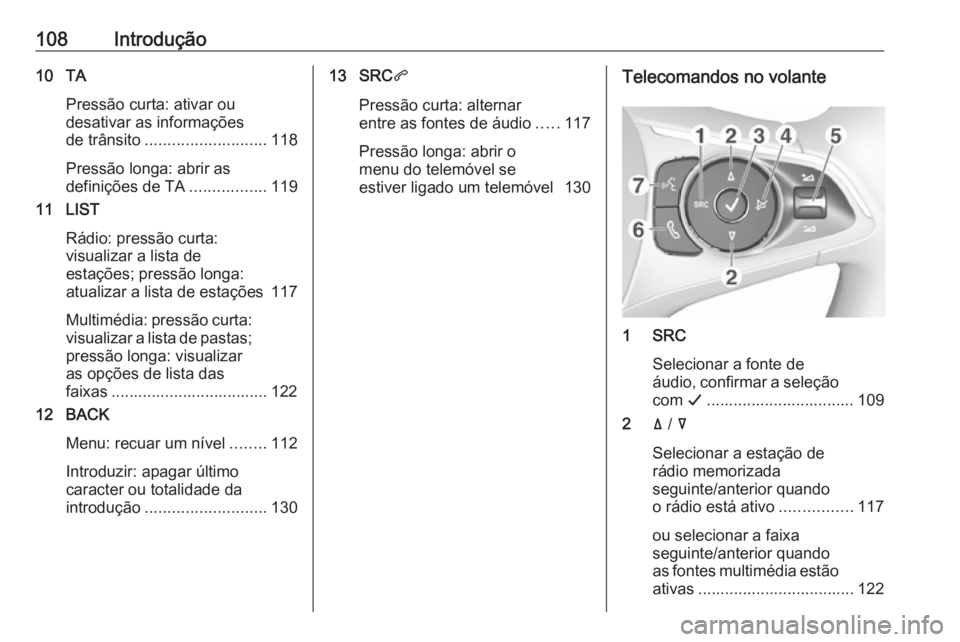 OPEL GRANDLAND X 2018.5  Manual de Informação e Lazer (in Portugues) 108Introdução10 TAPressão curta: ativar ou
desativar as informações
de trânsito ........................... 118
Pressão longa: abrir as
definições de TA .................119
11 LIST
Rádio: p