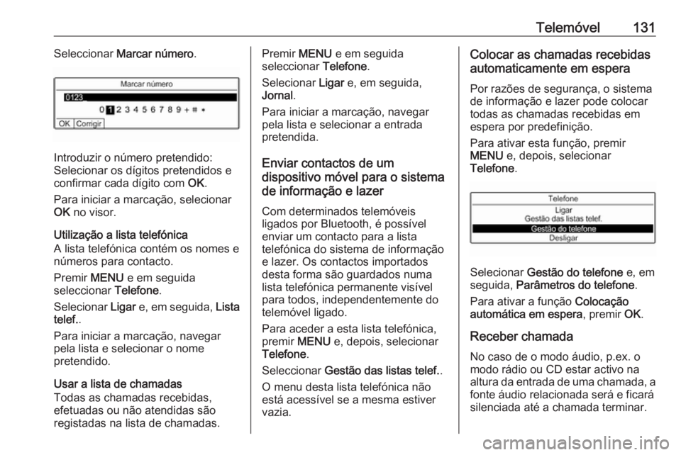 OPEL GRANDLAND X 2018.5  Manual de Informação e Lazer (in Portugues) Telemóvel131Seleccionar Marcar número .
Introduzir o número pretendido:
Selecionar os dígitos pretendidos e
confirmar cada dígito com  OK.
Para iniciar a marcação, selecionar OK  no visor.
Util