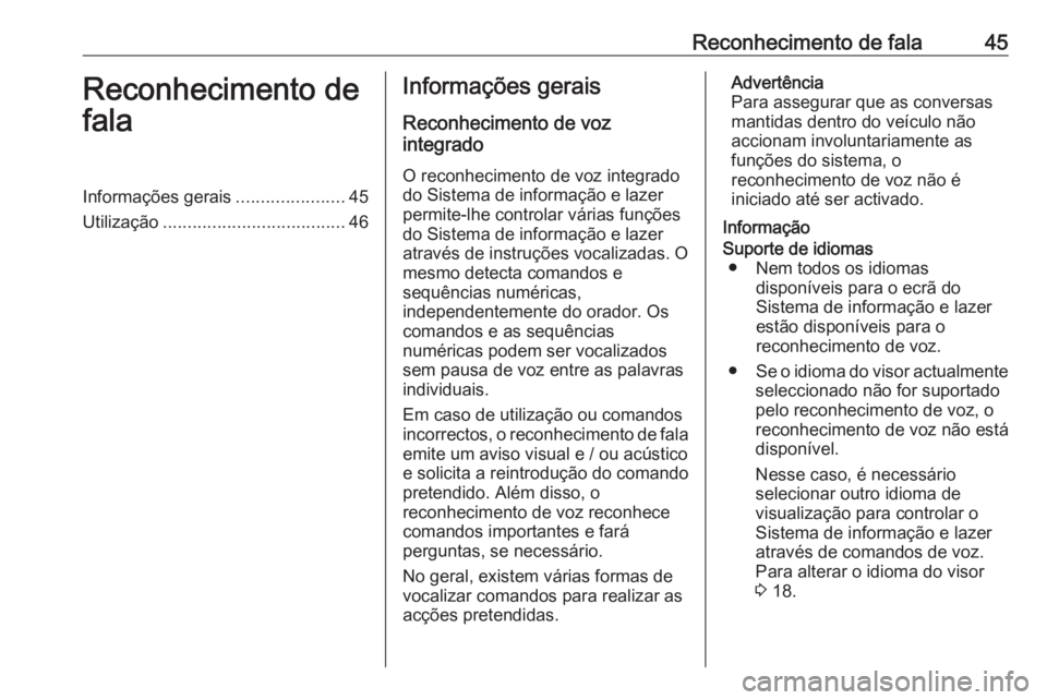 OPEL GRANDLAND X 2018.5  Manual de Informação e Lazer (in Portugues) Reconhecimento de fala45Reconhecimento de
falaInformações gerais ......................45
Utilização ..................................... 46Informações gerais
Reconhecimento de voz
integrado
O 