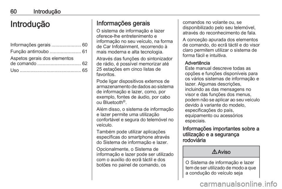OPEL GRANDLAND X 2018.5  Manual de Informação e Lazer (in Portugues) 60IntroduçãoIntroduçãoInformações gerais......................60
Função antirroubo .......................61
Aspetos gerais dos elementos
de comando ................................. 62
Uso ..