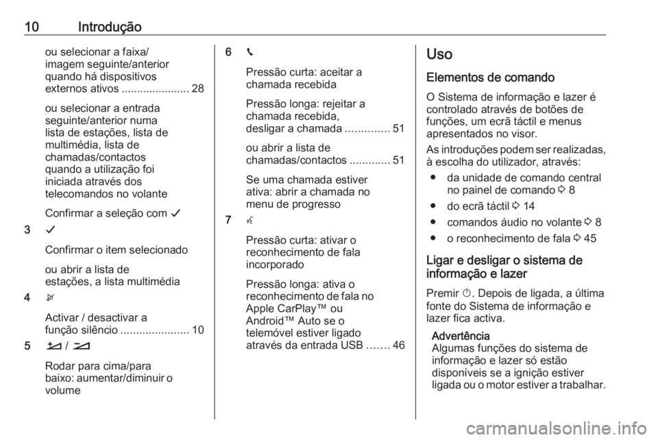 OPEL GRANDLAND X 2018.5 Manual de Informação e Lazer (in Portugues) 10Introduçãoou selecionar a faixa/
imagem seguinte/anterior
quando há dispositivos
externos ativos ......................28
ou selecionar a entrada
seguinte/anterior numa
lista de estações, lista OPEL GRANDLAND X 2018.5 Manual de Informação e Lazer (in Portugues) 10Introduçãoou selecionar a faixa/
imagem seguinte/anterior
quando há dispositivos
externos ativos ......................28
ou selecionar a entrada
seguinte/anterior numa
lista de estações, lista