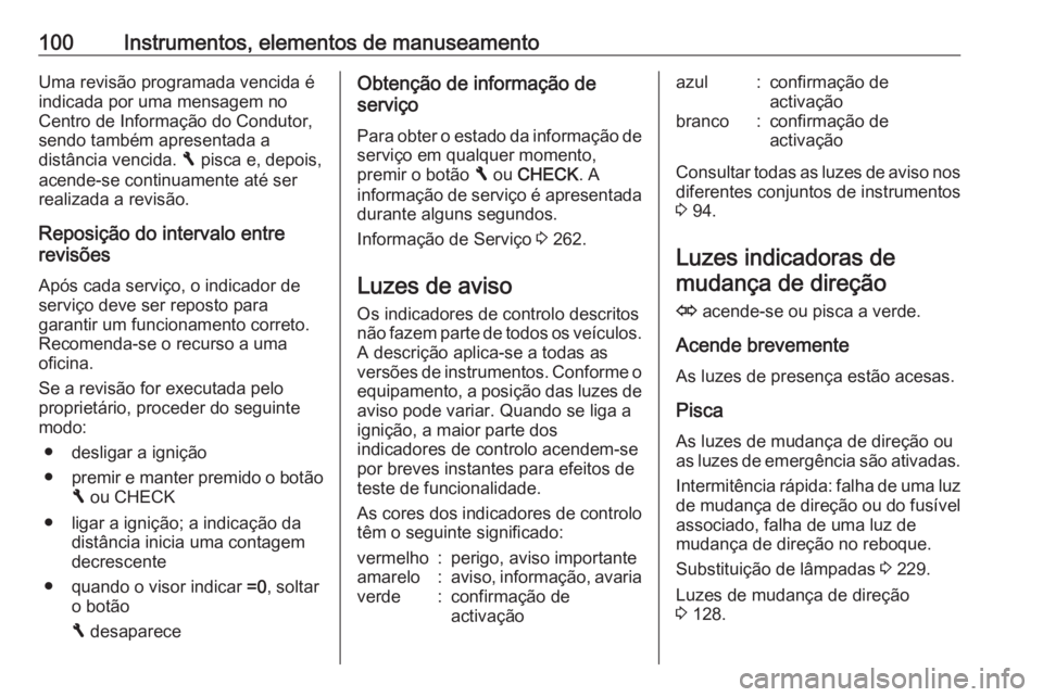 OPEL GRANDLAND X 2018.5  Manual de Instruções (in Portugues) 100Instrumentos, elementos de manuseamentoUma revisão programada vencida é
indicada por uma mensagem no
Centro de Informação do Condutor,
sendo também apresentada a
distância vencida.  F pisca e