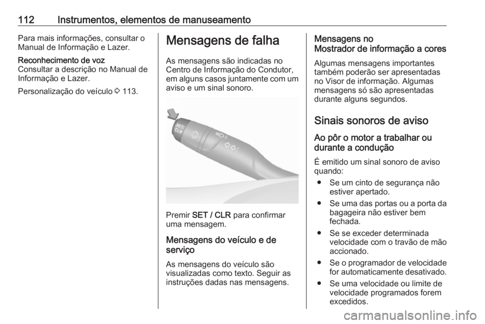 OPEL GRANDLAND X 2018.5  Manual de Instruções (in Portugues) 112Instrumentos, elementos de manuseamentoPara mais informações, consultar o
Manual de Informação e Lazer.Reconhecimento de voz
Consultar a descrição no Manual de Informação e Lazer.
Personali