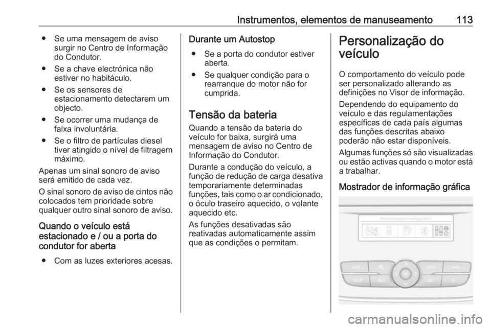 OPEL GRANDLAND X 2018.5  Manual de Instruções (in Portugues) Instrumentos, elementos de manuseamento113● Se uma mensagem de avisosurgir no Centro de Informação
do Condutor.
● Se a chave electrónica não estiver no habitáculo.
● Se os sensores de estac