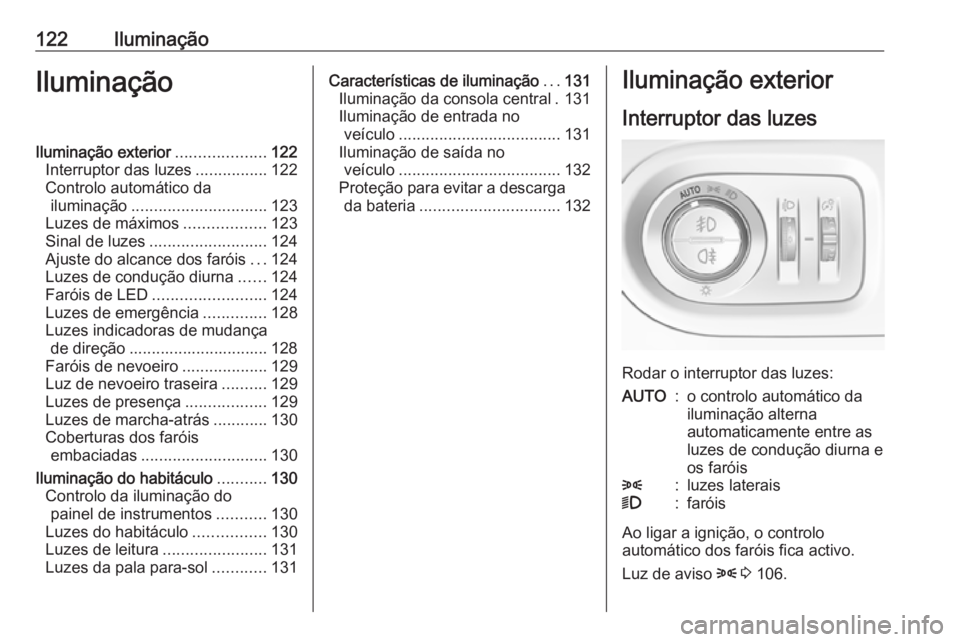 OPEL GRANDLAND X 2018.5  Manual de Instruções (in Portugues) 122IluminaçãoIluminaçãoIluminação exterior....................122
Interruptor das luzes ................122
Controlo automático da iluminação .............................. 123
Luzes de máxi