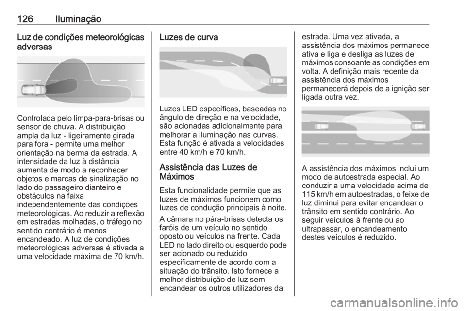 OPEL GRANDLAND X 2018.5 Manual de Instruções (in Portugues) 126IluminaçãoLuz de condições meteorológicasadversas
Controlada pelo limpa-para-brisas ou
sensor de chuva. A distribuição
ampla da luz - ligeiramente girada
para fora - permite uma melhor
orien OPEL GRANDLAND X 2018.5 Manual de Instruções (in Portugues) 126IluminaçãoLuz de condições meteorológicasadversas
Controlada pelo limpa-para-brisas ou
sensor de chuva. A distribuição
ampla da luz - ligeiramente girada
para fora - permite uma melhor
orien