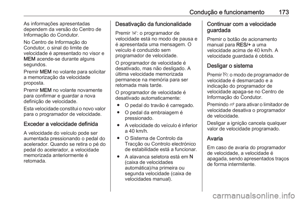OPEL GRANDLAND X 2018.5  Manual de Instruções (in Portugues) Condução e funcionamento173As informações apresentadas
dependem da versão do Centro de
Informação do Condutor.
No Centro de Informação do
Condutor, o sinal do limite de
velocidade é apresent