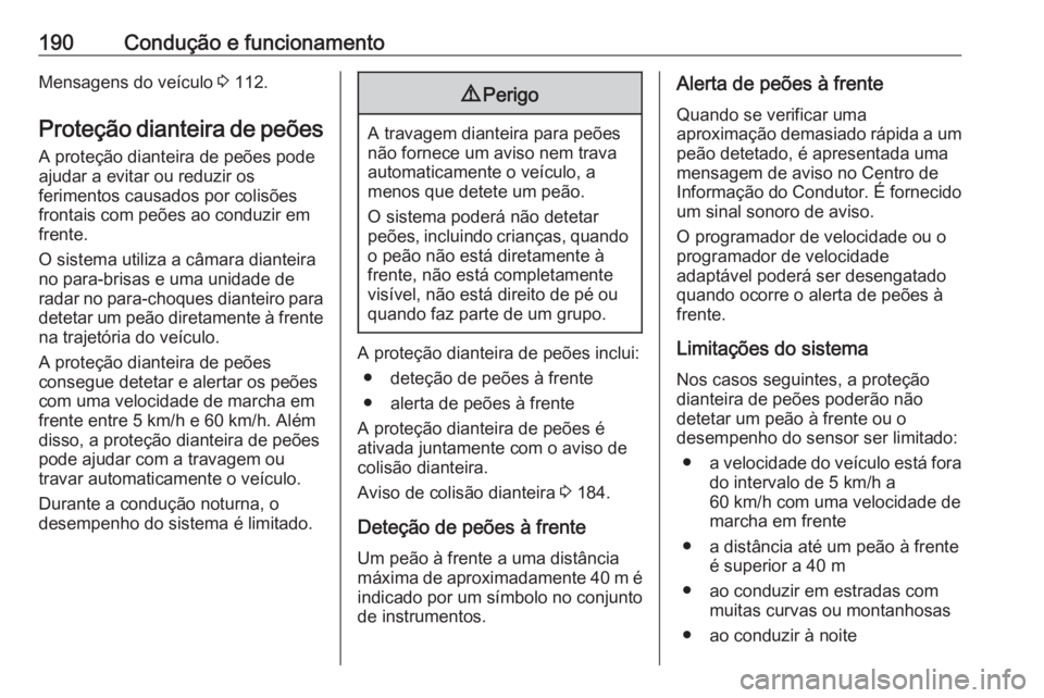 OPEL GRANDLAND X 2018.5  Manual de Instruções (in Portugues) 190Condução e funcionamentoMensagens do veículo 3 112.
Proteção dianteira de peões
A proteção dianteira de peões pode
ajudar a evitar ou reduzir os
ferimentos causados por colisões
frontais 