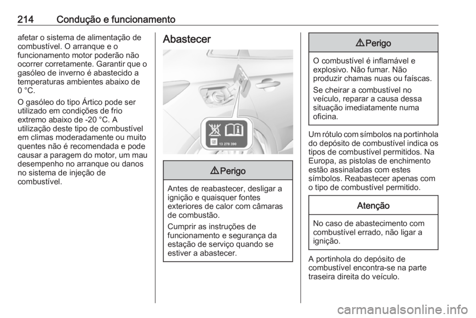 OPEL GRANDLAND X 2018.5 Manual de Instruções (in Portugues) 214Condução e funcionamentoafetar o sistema de alimentação de
combustível. O arranque e o
funcionamento motor poderão não
ocorrer corretamente. Garantir que o
gasóleo de inverno é abastecido OPEL GRANDLAND X 2018.5 Manual de Instruções (in Portugues) 214Condução e funcionamentoafetar o sistema de alimentação de
combustível. O arranque e o
funcionamento motor poderão não
ocorrer corretamente. Garantir que o
gasóleo de inverno é abastecido