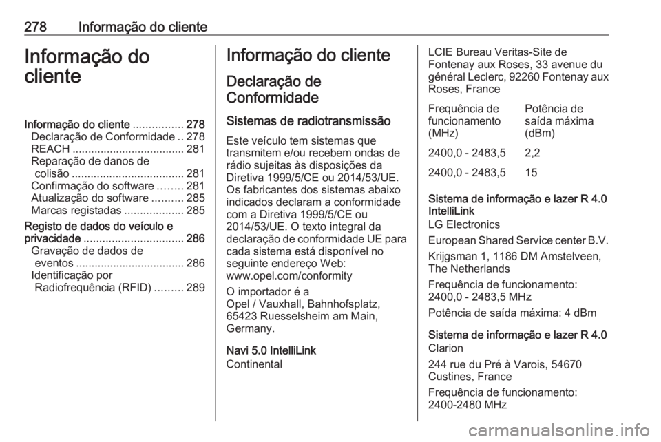 OPEL GRANDLAND X 2018.5  Manual de Instruções (in Portugues) 278Informação do clienteInformação do
clienteInformação do cliente ................278
Declaração de Conformidade ..278
REACH .................................... 281
Reparação de danos de c