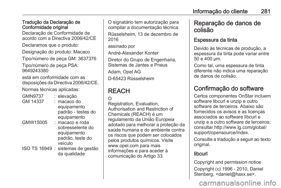 OPEL GRANDLAND X 2018.5 Manual de Instruções (in Portugues) Informação do cliente281Tradução da Declaração de
Conformidade original
Declaração de Conformidade de
acordo com a Directiva 2006/42/CE
Declaramos que o produto:
Designação do produto: Macac OPEL GRANDLAND X 2018.5 Manual de Instruções (in Portugues) Informação do cliente281Tradução da Declaração de
Conformidade original
Declaração de Conformidade de
acordo com a Directiva 2006/42/CE
Declaramos que o produto:
Designação do produto: Macac