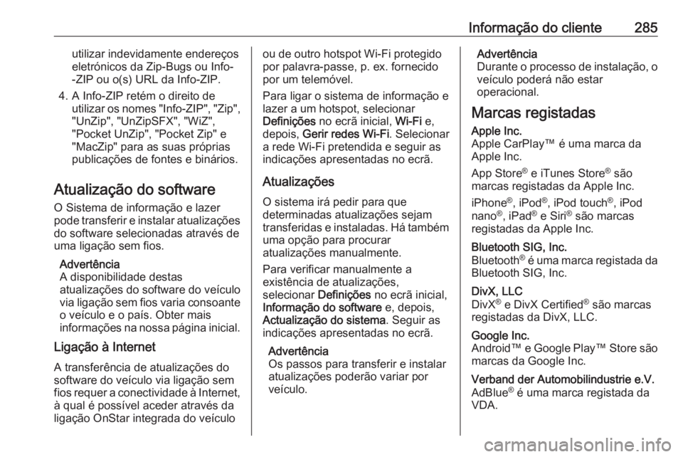 OPEL GRANDLAND X 2018.5 Manual de Instruções (in Portugues) Informação do cliente285utilizar indevidamente endereços
eletrónicos da Zip-Bugs ou Info-
-ZIP ou o(s) URL da Info-ZIP.
4. A Info-ZIP retém o direito de utilizar os nomes "Info-ZIP", " OPEL GRANDLAND X 2018.5 Manual de Instruções (in Portugues) Informação do cliente285utilizar indevidamente endereços
eletrónicos da Zip-Bugs ou Info-
-ZIP ou o(s) URL da Info-ZIP.
4. A Info-ZIP retém o direito de utilizar os nomes "Info-ZIP", "