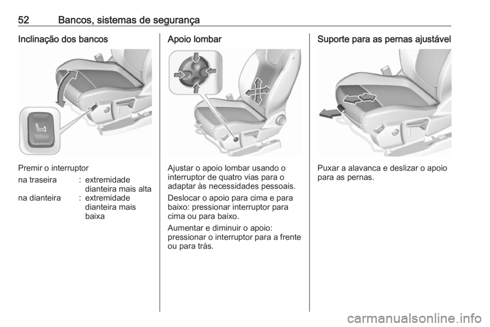 OPEL GRANDLAND X 2018.5  Manual de Instruções (in Portugues) 52Bancos, sistemas de segurançaInclinação dos bancos
Premir o interruptor
na traseira:extremidade
dianteira mais altana dianteira:extremidade
dianteira mais
baixaApoio lombar
Ajustar o apoio lombar