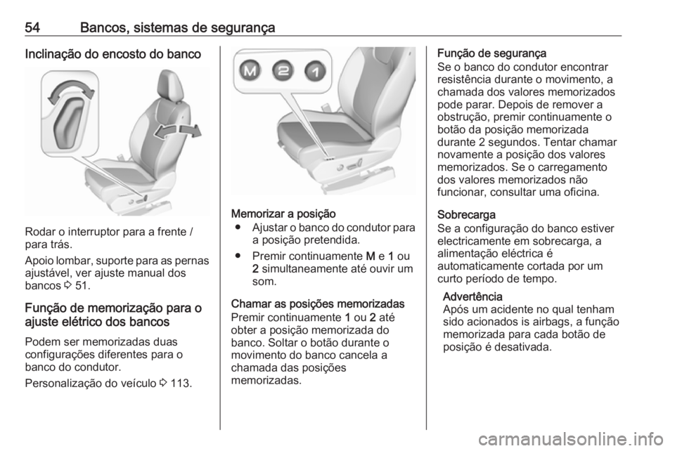 OPEL GRANDLAND X 2018.5  Manual de Instruções (in Portugues) 54Bancos, sistemas de segurançaInclinação do encosto do banco
Rodar o interruptor para a frente /
para trás.
Apoio lombar, suporte para as pernas
ajustável, ver ajuste manual dos
bancos  3 51.
Fu