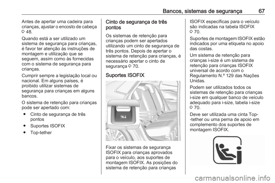 OPEL GRANDLAND X 2018.5 Manual de Instruções (in Portugues) Bancos, sistemas de segurança67Antes de apertar uma cadeira para
crianças, ajustar o encosto de cabeça
3 48.
Quando está a ser utilizado um
sistema de segurança para crianças,
é favor ter aten OPEL GRANDLAND X 2018.5 Manual de Instruções (in Portugues) Bancos, sistemas de segurança67Antes de apertar uma cadeira para
crianças, ajustar o encosto de cabeça
3 48.
Quando está a ser utilizado um
sistema de segurança para crianças,
é favor ter aten