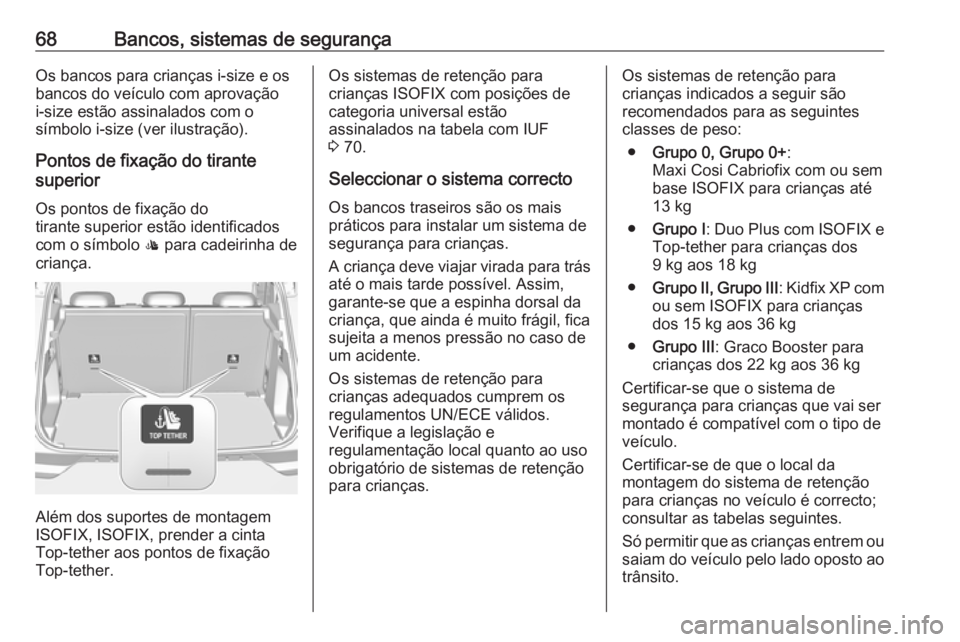 OPEL GRANDLAND X 2018.5 Manual de Instruções (in Portugues) 68Bancos, sistemas de segurançaOs bancos para crianças i-size e os
bancos do veículo com aprovação
i-size estão assinalados com o
símbolo i-size (ver ilustração).
Pontos de fixação do tiran OPEL GRANDLAND X 2018.5 Manual de Instruções (in Portugues) 68Bancos, sistemas de segurançaOs bancos para crianças i-size e os
bancos do veículo com aprovação
i-size estão assinalados com o
símbolo i-size (ver ilustração).
Pontos de fixação do tiran