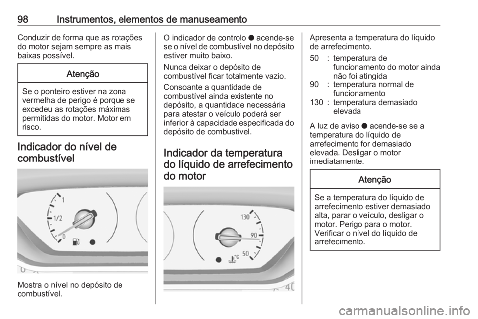 OPEL GRANDLAND X 2018.5 Manual de Instruções (in Portugues) 98Instrumentos, elementos de manuseamentoConduzir de forma que as rotações
do motor sejam sempre as mais
baixas possível.Atenção
Se o ponteiro estiver na zona vermelha de perigo é porque se
exce OPEL GRANDLAND X 2018.5 Manual de Instruções (in Portugues) 98Instrumentos, elementos de manuseamentoConduzir de forma que as rotações
do motor sejam sempre as mais
baixas possível.Atenção
Se o ponteiro estiver na zona vermelha de perigo é porque se
exce