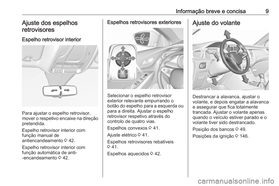 OPEL GRANDLAND X 2018.75  Manual de Instruções (in Portugues) Informação breve e concisa9Ajuste dos espelhosretrovisores
Espelho retrovisor interior
Para ajustar o espelho retrovisor,
mover o respetivo encaixe na direção
pretendida.
Espelho retrovisor interi