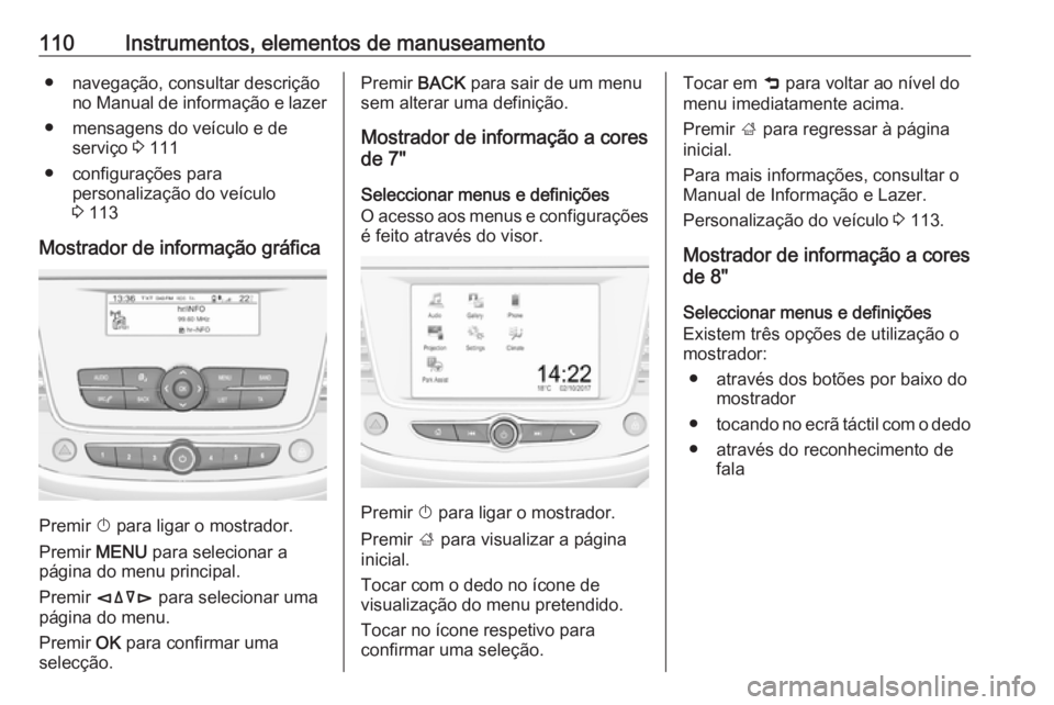 OPEL GRANDLAND X 2018.75  Manual de Instruções (in Portugues) 110Instrumentos, elementos de manuseamento● navegação, consultar descriçãono Manual de informação e lazer
● mensagens do veículo e de serviço  3 111
● configurações para personalizaç