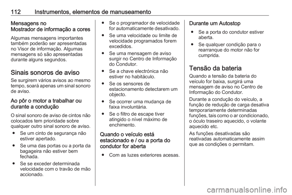 OPEL GRANDLAND X 2018.75  Manual de Instruções (in Portugues) 112Instrumentos, elementos de manuseamentoMensagens no
Mostrador de informação a cores
Algumas mensagens importantes
também poderão ser apresentadas
no Visor de informação. Algumas
mensagens só
