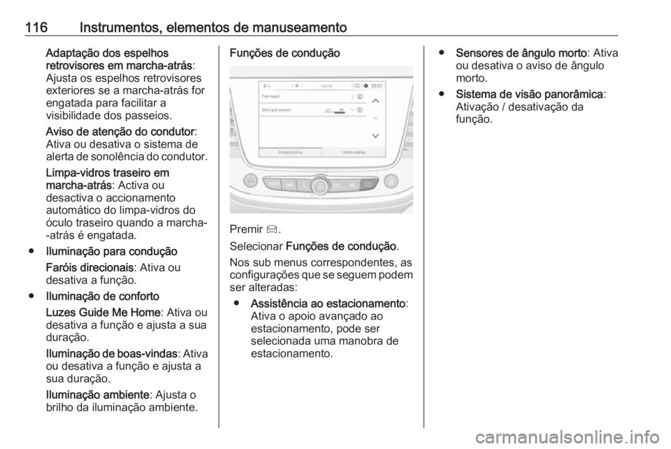 OPEL GRANDLAND X 2018.75  Manual de Instruções (in Portugues) 116Instrumentos, elementos de manuseamentoAdaptação dos espelhos
retrovisores em marcha-atrás :
Ajusta os espelhos retrovisores
exteriores se a marcha-atrás for
engatada para facilitar a
visibilid