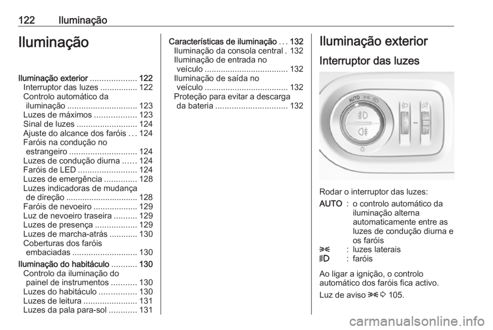 OPEL GRANDLAND X 2018.75  Manual de Instruções (in Portugues) 122IluminaçãoIluminaçãoIluminação exterior....................122
Interruptor das luzes ................122
Controlo automático da iluminação .............................. 123
Luzes de máxi