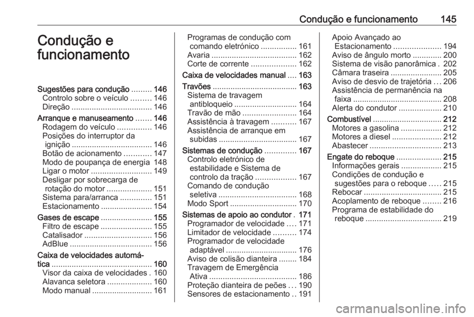 OPEL GRANDLAND X 2018.75 Manual de Instruções (in Portugues) Condução e funcionamento145Condução e
funcionamentoSugestões para condução .........146
Controlo sobre o veículo .........146
Direção .................................... 146
Arranque e manu OPEL GRANDLAND X 2018.75 Manual de Instruções (in Portugues) Condução e funcionamento145Condução e
funcionamentoSugestões para condução .........146
Controlo sobre o veículo .........146
Direção .................................... 146
Arranque e manu