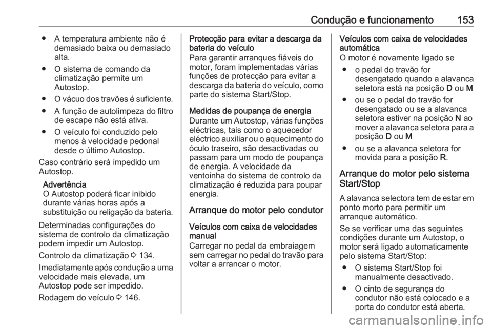 OPEL GRANDLAND X 2018.75 Manual de Instruções (in Portugues) Condução e funcionamento153● A temperatura ambiente não édemasiado baixa ou demasiado
alta.
● O sistema de comando da climatização permite um
Autostop.
● O vácuo dos travões é suficient OPEL GRANDLAND X 2018.75 Manual de Instruções (in Portugues) Condução e funcionamento153● A temperatura ambiente não édemasiado baixa ou demasiado
alta.
● O sistema de comando da climatização permite um
Autostop.
● O vácuo dos travões é suficient