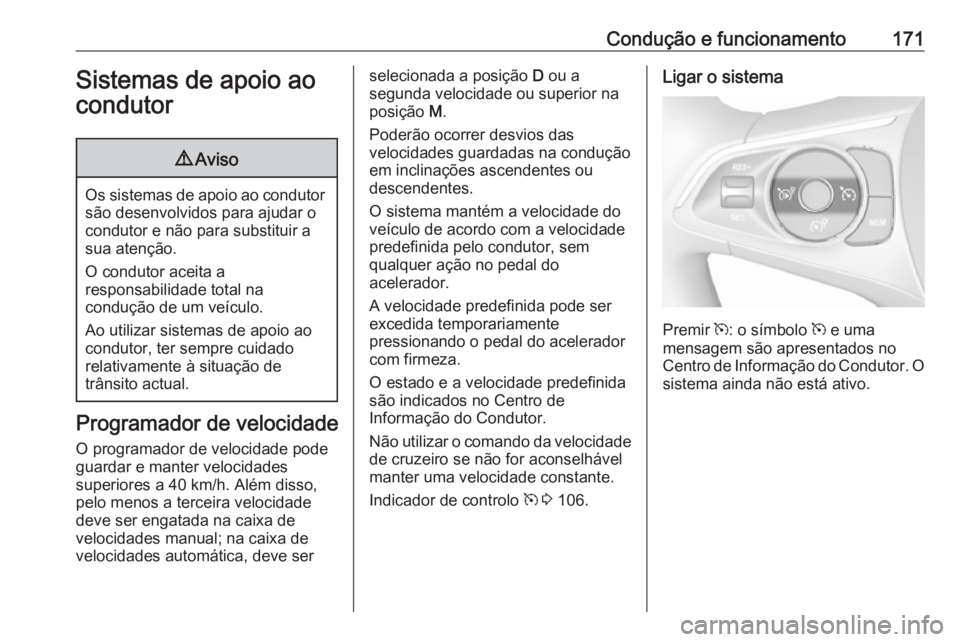 OPEL GRANDLAND X 2018.75 Manual de Instruções (in Portugues) Condução e funcionamento171Sistemas de apoio ao
condutor9 Aviso
Os sistemas de apoio ao condutor
são desenvolvidos para ajudar o
condutor e não para substituir a
sua atenção.
O condutor aceita a OPEL GRANDLAND X 2018.75 Manual de Instruções (in Portugues) Condução e funcionamento171Sistemas de apoio ao
condutor9 Aviso
Os sistemas de apoio ao condutor
são desenvolvidos para ajudar o
condutor e não para substituir a
sua atenção.
O condutor aceita a