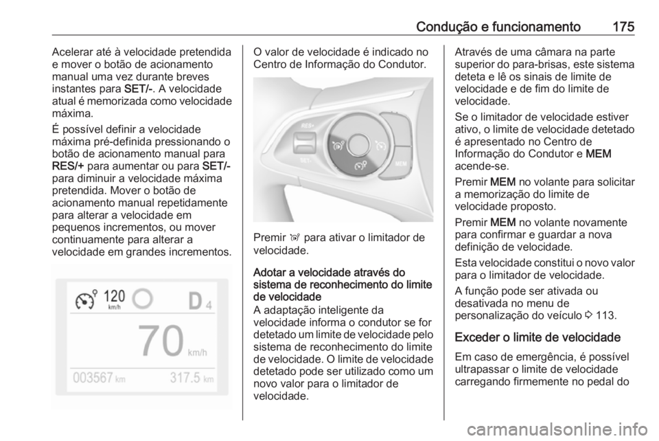 OPEL GRANDLAND X 2018.75 Manual de Instruções (in Portugues) Condução e funcionamento175Acelerar até à velocidade pretendida
e mover o botão de acionamento
manual uma vez durante breves
instantes para SET/-. A velocidade
atual é memorizada como velocidad OPEL GRANDLAND X 2018.75 Manual de Instruções (in Portugues) Condução e funcionamento175Acelerar até à velocidade pretendida
e mover o botão de acionamento
manual uma vez durante breves
instantes para SET/-. A velocidade
atual é memorizada como velocidad