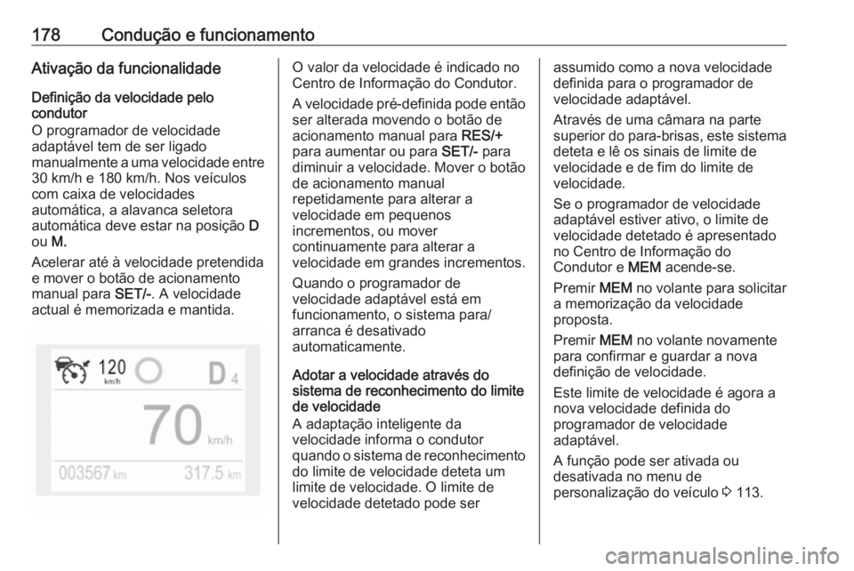 OPEL GRANDLAND X 2018.75 Manual de Instruções (in Portugues) 178Condução e funcionamentoAtivação da funcionalidade
Definição da velocidade pelo
condutor
O programador de velocidade
adaptável tem de ser ligado
manualmente a uma velocidade entre 30 km/h e OPEL GRANDLAND X 2018.75 Manual de Instruções (in Portugues) 178Condução e funcionamentoAtivação da funcionalidade
Definição da velocidade pelo
condutor
O programador de velocidade
adaptável tem de ser ligado
manualmente a uma velocidade entre 30 km/h e
