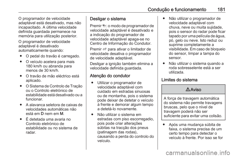 OPEL GRANDLAND X 2018.75 Manual de Instruções (in Portugues) Condução e funcionamento181O programador de velocidade
adaptável está desativado, mas não
incapacitado. A última velocidade
definida guardada permanece na
memória para utilização posterior.
O OPEL GRANDLAND X 2018.75 Manual de Instruções (in Portugues) Condução e funcionamento181O programador de velocidade
adaptável está desativado, mas não
incapacitado. A última velocidade
definida guardada permanece na
memória para utilização posterior.
O