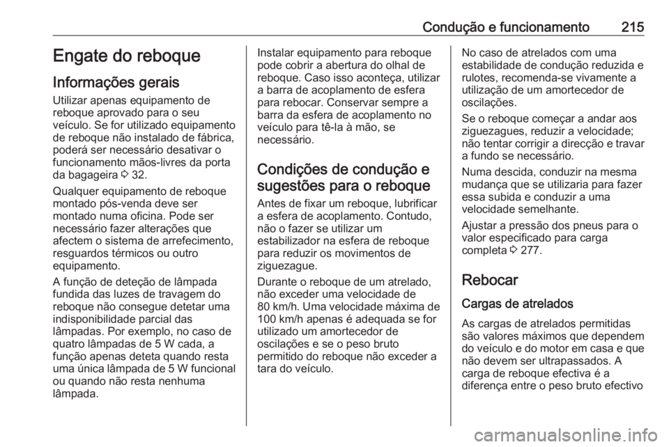 OPEL GRANDLAND X 2018.75 Manual de Instruções (in Portugues) Condução e funcionamento215Engate do reboque
Informações gerais Utilizar apenas equipamento de
reboque aprovado para o seu
veículo. Se for utilizado equipamento
de reboque não instalado de fábr OPEL GRANDLAND X 2018.75 Manual de Instruções (in Portugues) Condução e funcionamento215Engate do reboque
Informações gerais Utilizar apenas equipamento de
reboque aprovado para o seu
veículo. Se for utilizado equipamento
de reboque não instalado de fábr